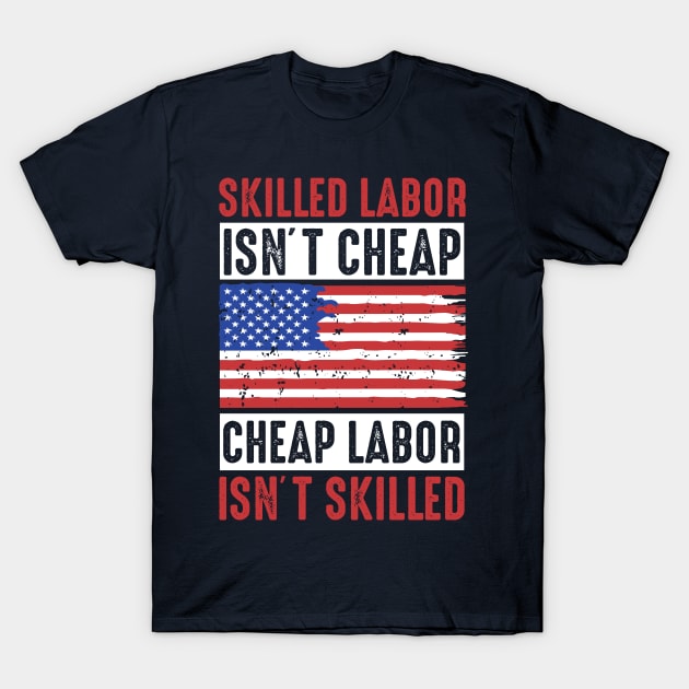 skilled labor isn't cheap, cheap labor isn't skilled T-Shirt by Top Art